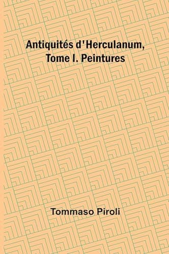 Antiquités D'herculanum, Tome I. Peintures