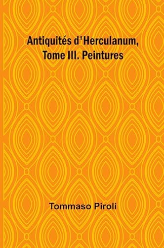 Antiquités D'herculanum, Tome III. Peintures