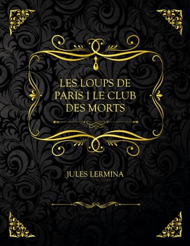 Les Loups De Paris I. Le Club Des Morts