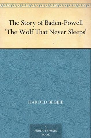 The Story of Baden-Powell: 'the Wolf That Never Sleeps