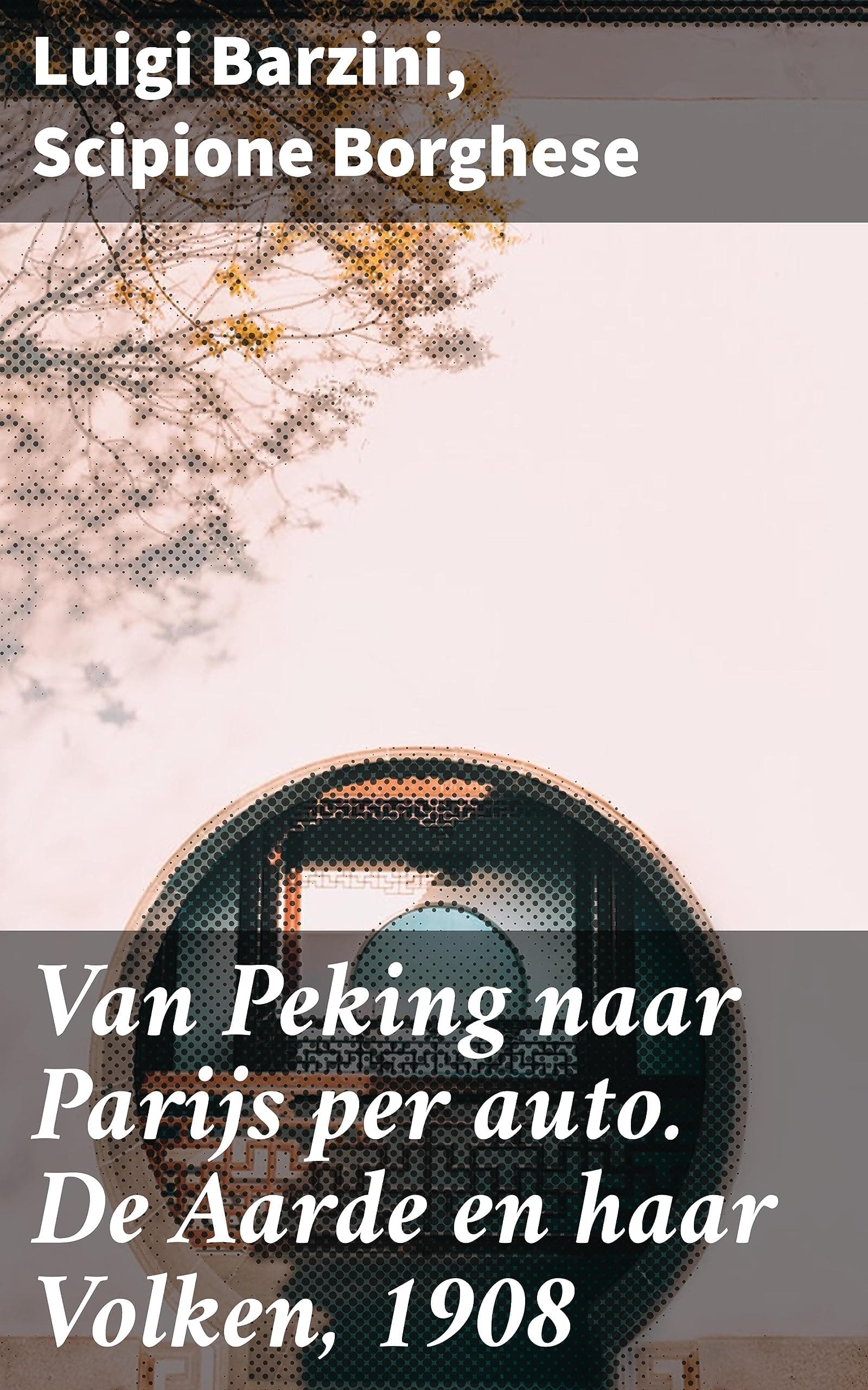 Van Peking Naar Parijs Per Auto: De Aarde En Haar Volken, 1908