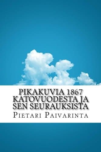 Pikakuvia 1867 Katovuodesta Ja Sen Seurauksista