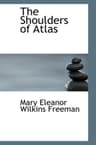 The Shoulders of Atlas: A Novel