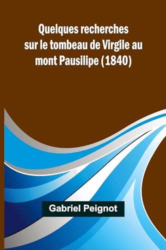 Quelques Recherches Sur Le Tombeau De Virgile Au Mont Pausilipe (1840)