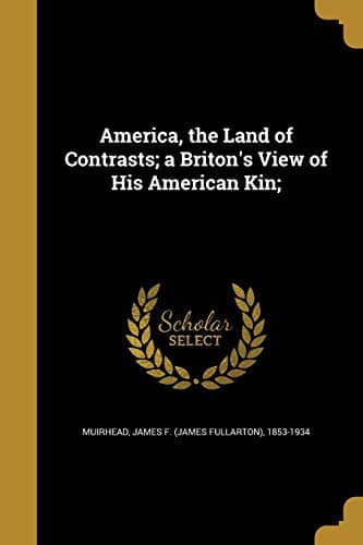 The Land of Contrasts: A Briton's View of His American Kin