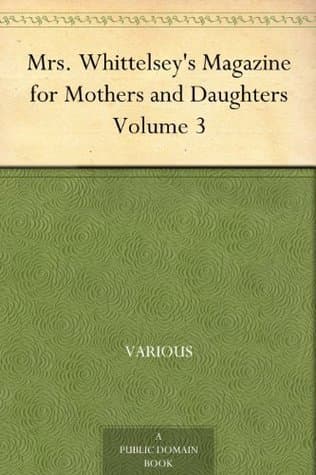 Mrs. Whittelsey's Magazine for Mothers and Daughters, Volume 3