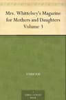 Mrs. Whittelsey's Magazine for Mothers and Daughters, Volume 3