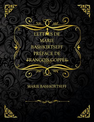 Lettres De Marie Bashkirtseff: Préface De François Coppée