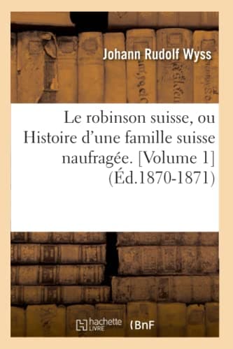 Le Robinson Suisse Ou Histoire D'une Famille Suisse Naufragée