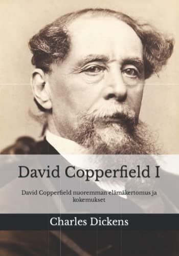 David Copperfield I: David Copperfield Nuoremman Elämäkertomus Ja Kokemukset