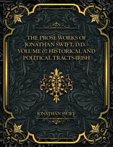 The Prose Works of Jonathan Swift, D.D. - Volume 07: Historical and Political Tracts-Irish