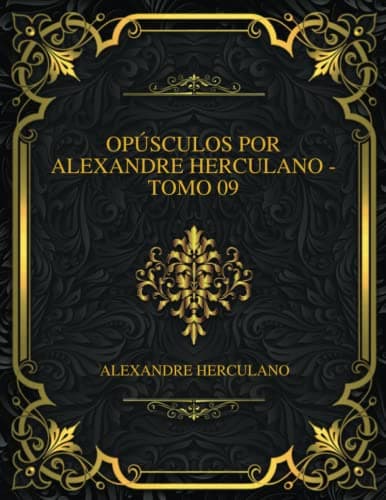 Opúsculos Por Alexandre Herculano - Tomo 09