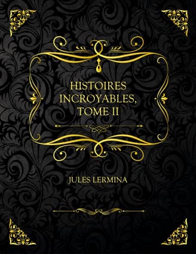 Histoires Incroyables, Tome II