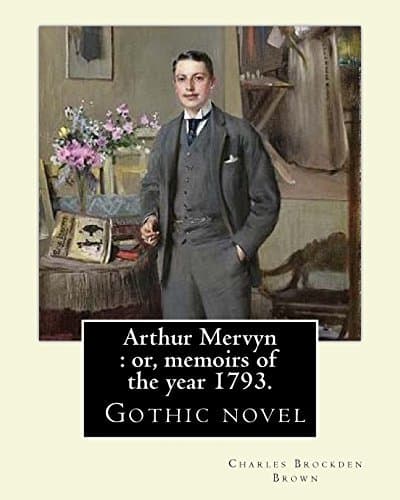 Arthur Mervyn; Or, Memoirs of the Year 1793