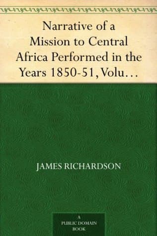 Narrative of a Mission to Central Africa Performed in the Years 1850-51, Volume 2: Under the Orders and at the Expense of Her Majesty's Government