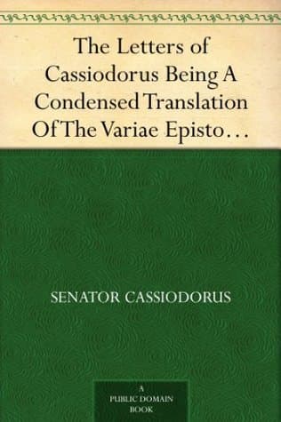 The Letters of Cassiodorus: Being a Condensed Translation of the Variae Epistolae of Magnus Aurelius Cassiodorus Senator