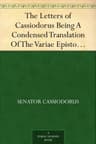 The Letters of Cassiodorus: Being a Condensed Translation of the Variae Epistolae of Magnus Aurelius Cassiodorus Senator