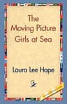 The Moving Picture Girls at Sea: Or, a Pictured Shipwreck That Became Real
