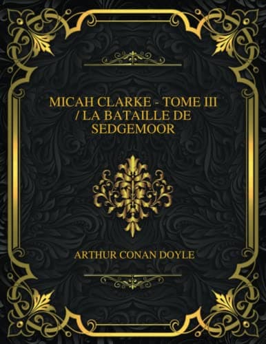Micah Clarke - Tome III: La Bataille De Sedgemoor