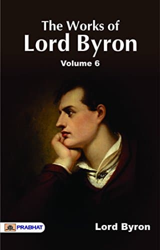 The Works of Lord Byron. Vol. 6