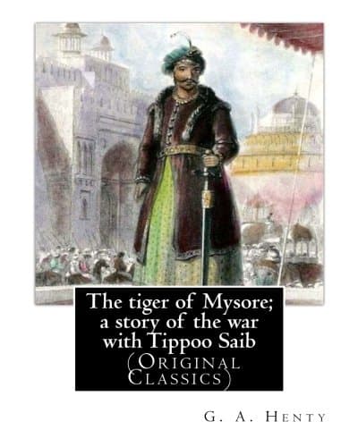 The Tiger of Mysore: A Story of the War with Tippoo Saib