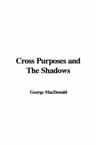 Cross Purposes and the Shadows
