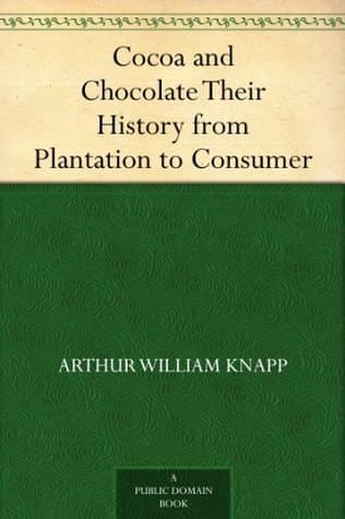 Cocoa and Chocolate: Their History from Plantation to Consumer