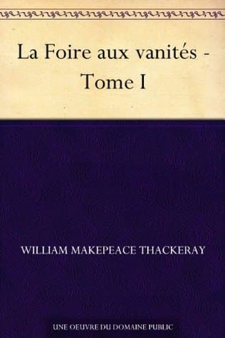 La Foire Aux Vanités, Tome I