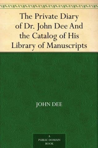 The Private Diary of Dr. John Dee, and the Catalog of His Library of Manuscripts