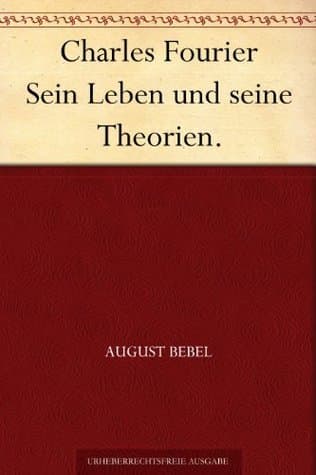 Charles Fourier: Sein Leben Und Seine Theorien.