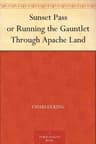 Sunset Pass; Or, Running the Gauntlet Through Apache Land