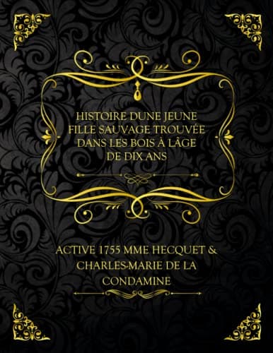 Histoire D'une Jeune Fille Sauvage Trouvée Dans Les Bois À L'âge De Dix Ans