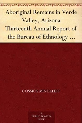 Aboriginal Remains in Verde Valley, Arizona: Thirteenth Annual Report of the Bureau of Ethnology to the Secretary of the Smithsonian Institution, 1891-92, Government Printing Office, Washington, 1896, Pages 179-262