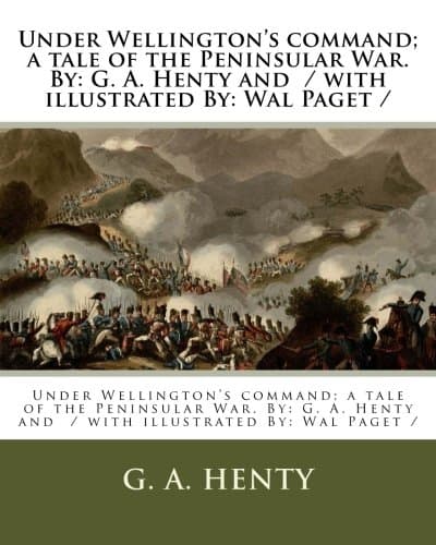 Under Wellington's Command: A Tale of the Peninsular War
