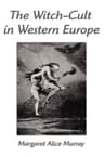 The Witch-Cult in Western Europe: A Study in Anthropology