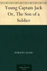 Young Captain Jack; Or, the Son of a Soldier