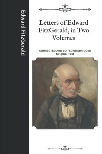 Letters of Edward Fitzgerald, in Two Volumes. Vol. 1