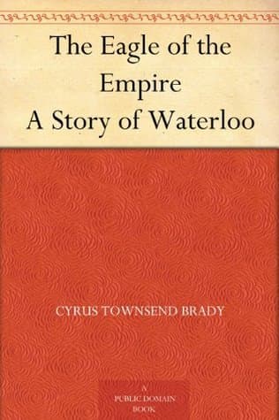 The Eagle of the Empire: A Story of Waterloo
