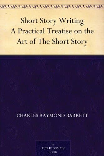 Short Story Writing: A Practical Treatise on the Art of the Short Story