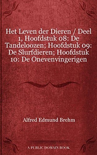 Het Leven Der Dieren: Deel 1, Hoofdstuk 08: De Tandeloozen; Hoofdstuk 09: De Slurfdieren; Hoofdstuk 10: De Onevenvingerigen