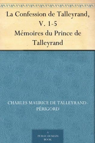 La Confession De Talleyrand, V. 1-5: Mémoires Du Prince De Talleyrand