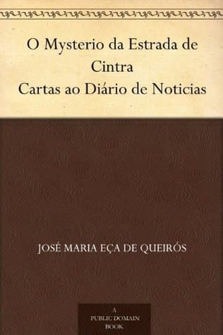 O Mysterio Da Estrada De Cintra. Cartas Ao Diário De Noticias