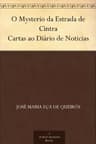 O Mysterio Da Estrada De Cintra. Cartas Ao Diário De Noticias