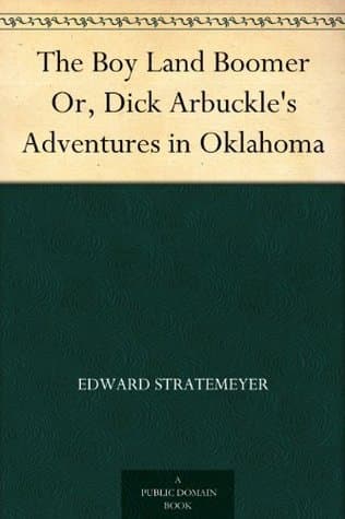 The Boy Land Boomer; Or, Dick Arbuckle's Adventures in Oklahoma