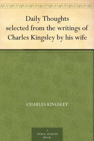 Daily Thoughts: Selected from the Writings of Charles Kingsley by His Wife