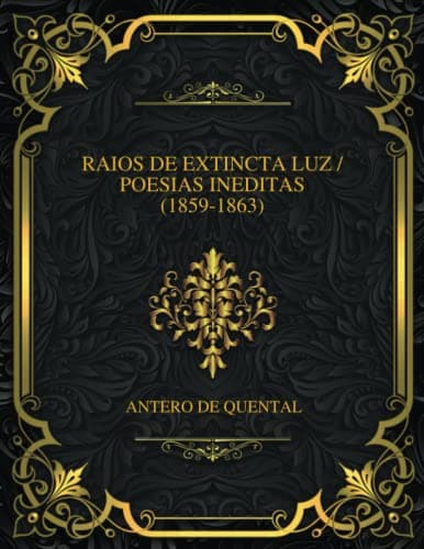 Raios De Extincta Luz: Poesias Ineditas (1859-1863)