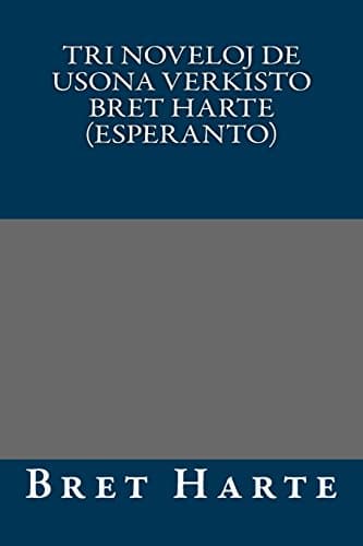 Tri Noveloj De Usona Verkisto Bret Harte