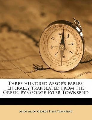 Three Hundred Aesop’s Fables: Translated by George Fyler Townsend
