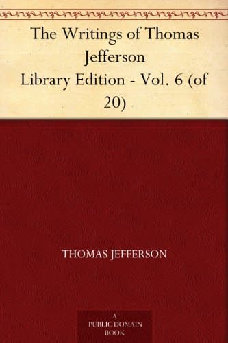 The Writings of Thomas Jefferson: Library Edition - Vol. 6 (of 20)