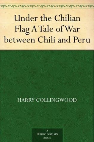 Under the Chilian Flag: A Tale of War Between Chili and Peru
